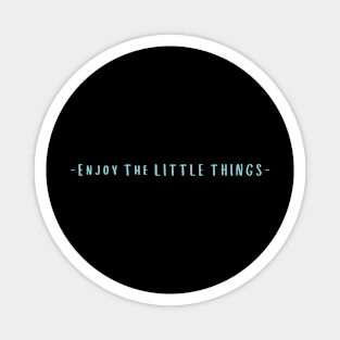 Enjoy The Little Things Magnet